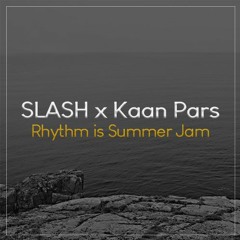 SLASH x Kaan Pars - Rhythm Is Summer Jam