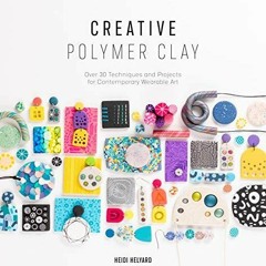 Creative Polymer Clay: Over 30 techniques and projects for contemporary wearable