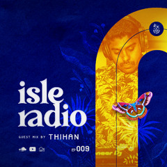 Isle Radio Episode 09 - Guest Mix by THIHAN