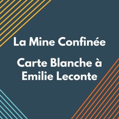 La Mine Confinée - Carte blanche à Emilie Leconte