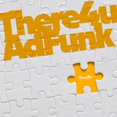 Adfunk - There 4 U