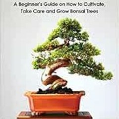 Get PDF Bonsai: A Beginner’s Guide on How to Cultivate, Take Care and Grow Bonsai Trees by Kabuto
