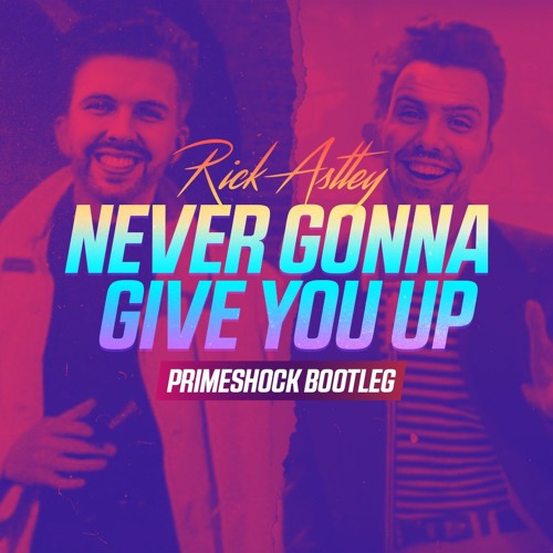 Stream Rick Astley - Never Gonna Give You Up (Primeshock Bootleg) By  Primeshock | Listen Online For Free On Soundcloud