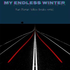 My Endless Winter - Run (Roman Volkov Breaks Remix)