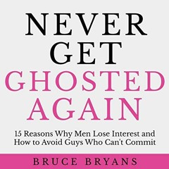( JKA ) Never Get Ghosted Again: 15 Reasons Why Men Lose Interest and How to Avoid Guys Who Can't Co