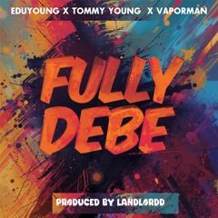 Fully Debe (feat. tommy young & VAPORMAN)
