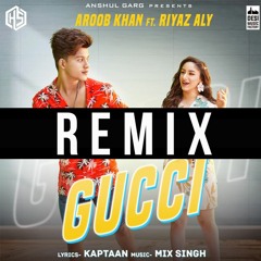 GUCCI AROOB KHAN REMIX - HARI SINGH | RIYAZ ALY