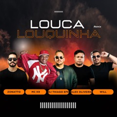 Zonatto, Mc K9, Dj Thiago eFe, Alex Oliveira, Will - Louquinha (Remix)