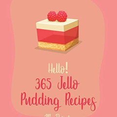 Access EPUB 📭 Hello! 365 Jello Pudding Recipes: Best Jello Pudding Cookbook Ever For