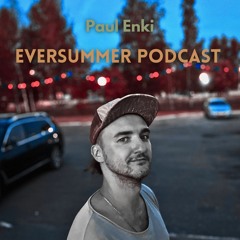 EVERSUMMER Podcast Ep.6 - Melodic, Organic House, Techno, Electronica, and more - by Paul Enki