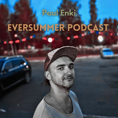EVERSUMMER Podcast Ep.6 - Melodic, Organic House, Techno, Electronica, and more - by Paul Enki