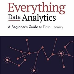 [Access] [EPUB KINDLE PDF EBOOK] Everything Data Analytics-A Beginner's Guide to Data