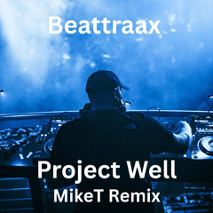 Beattraax - Project Well (MikeT Remix)