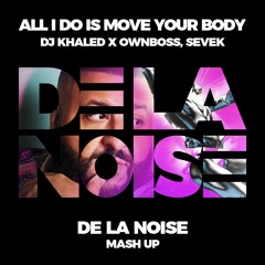 All I do is Move your body (De La Noise mash up)[DOWNLOAD=FULL]