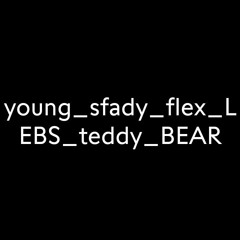 young_sfady_flex_teddy_BEAR_LEBS_1.m4a