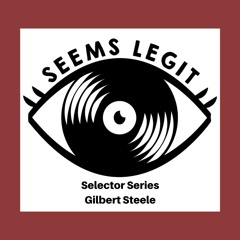 Seems Legit! Selectors Series 034  - Gilbert Steele