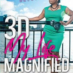 [Access] [EBOOK EPUB KINDLE PDF] 3D My Life Magnified by  Jenneter Brooks 📘