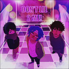DON'T LIE 2 ME!