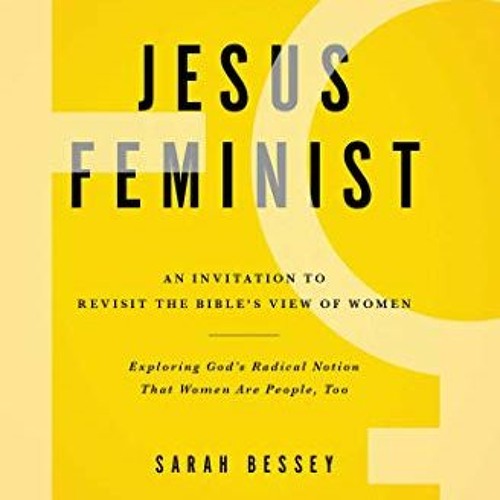 [GET] KINDLE PDF EBOOK EPUB Jesus Feminist: An Invitation to Revisit the Bible's View