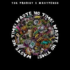 Waste No Time! ft. K3lis