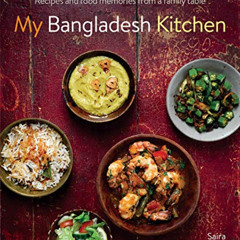 VIEW PDF 📄 My Bangladesh Kitchen: Recipes and Food Memories from a Family Table by