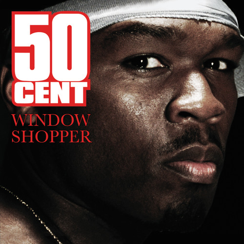 Window Shopper (Album Version (Explicit)) by 50 Cent