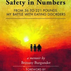 Safety in Numbers: From 56 to 221 Pounds, My Battle with Eating Disorders by Brittany Burgunder