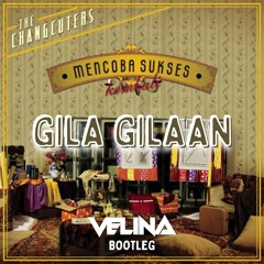 The Changcuters - Gila Gilaan (Velina Bootleg)