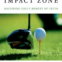 FREE READ [PDF] The Impact Zone: Mastering Golf's Moment of Truth