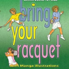 READ [EBOOK EPUB KINDLE PDF] Bring Your Racquet: Tennis Basics for Kids by  Steven White &  Steven W