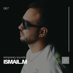 Temporary Sounds 067  - ISMAIL.M