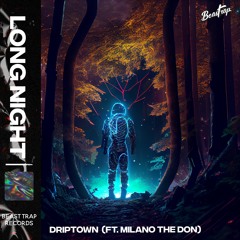 DRIPTOWN - LONG NIGHT (Feat. Milano The Don)
