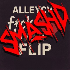 ALLEYCVT - F LOVE YOU (SMASH'D FLIP)