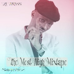SANCHEZ - THE MOST HIGH MIXTAPE 2022