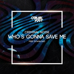 Criminal Noise - Who´s Gonna Save Me (Original Mix)