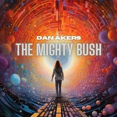 Dan Akers - The Mighty Bush