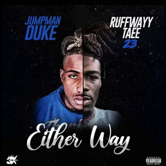 RuffWayyTaee23 - Either Way Ft. JumpManDuke