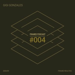 Framed Realities Podcast 004 - Gigi Gonzales