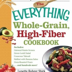 Read online The Everything Whole Grain, High Fiber Cookbook: Delicious, heart-healthy snacks and mea