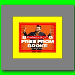 Read [ebook] [pdf] Breaking Free From Broke The Ultimate Guide to More Money and Less Stress  by Geo