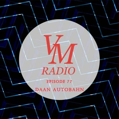 VM Radio Show #77 - Daan Autobahn