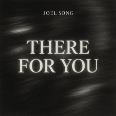 Joel Song - There For You