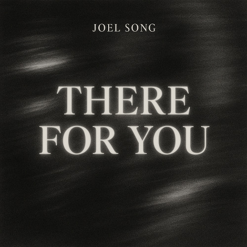 Joel Song - There For You