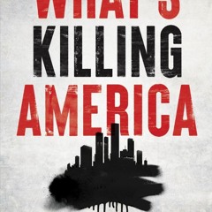 ⚡Audiobook🔥 What?s Killing America: Inside the Radical Left?s Tragic Destruction of Our Cities