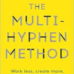 ACCESS KINDLE 💔 The Multi-Hyphen Method: Work less, create more, and design a career