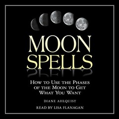 [View] [EBOOK EPUB KINDLE PDF] Moon Spells: How to Use the Phases of the Moon to Get