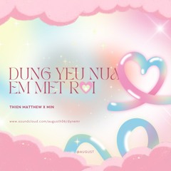 Đừng Yêu Nữa Em Mệt Rồi - Thien Matthew (Hết date up tặng ăe)