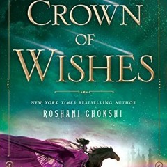 ACCESS EBOOK EPUB KINDLE PDF A Crown of Wishes (Star-Touched Book 2) by  Roshani Chokshi 💜