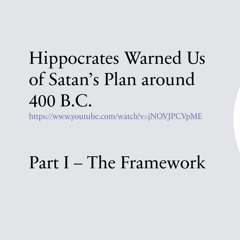Hippocrates Warned Us [and so did God]; Part I: The Framework