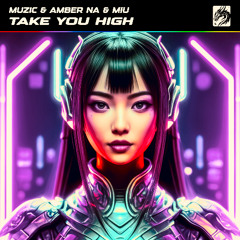 MUZIC, Amber Na & Miu - Take You High (Original Mix)